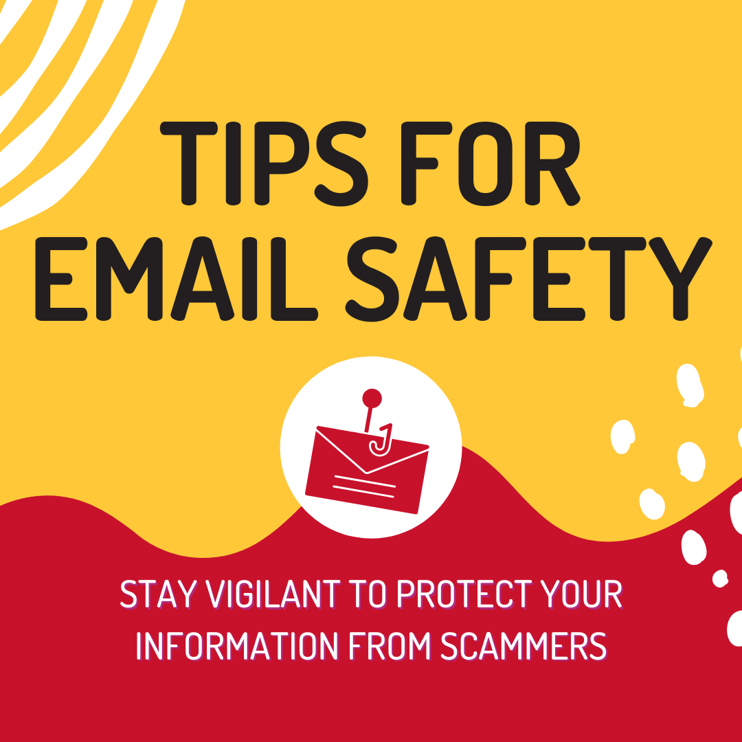 Tips for email safety stay vigilant to protect your information from scammers graphic, yellow and red background with white lines and dots on either side, email envelope on hook in center.